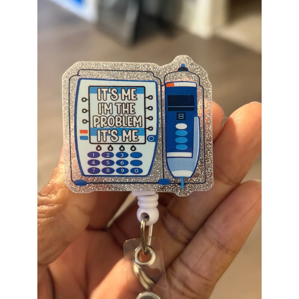 Nurse IV Pump Badge Reel Its Me Im The Problem Its Me Retractable ID Holder Clip